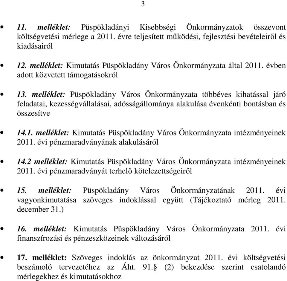 melléklet: Püspökladány Város Önkormányzata többéves kihatással járó feladatai, kezességvállalásai, adósságállománya alakulása évenkénti bontásban és összesítve 14