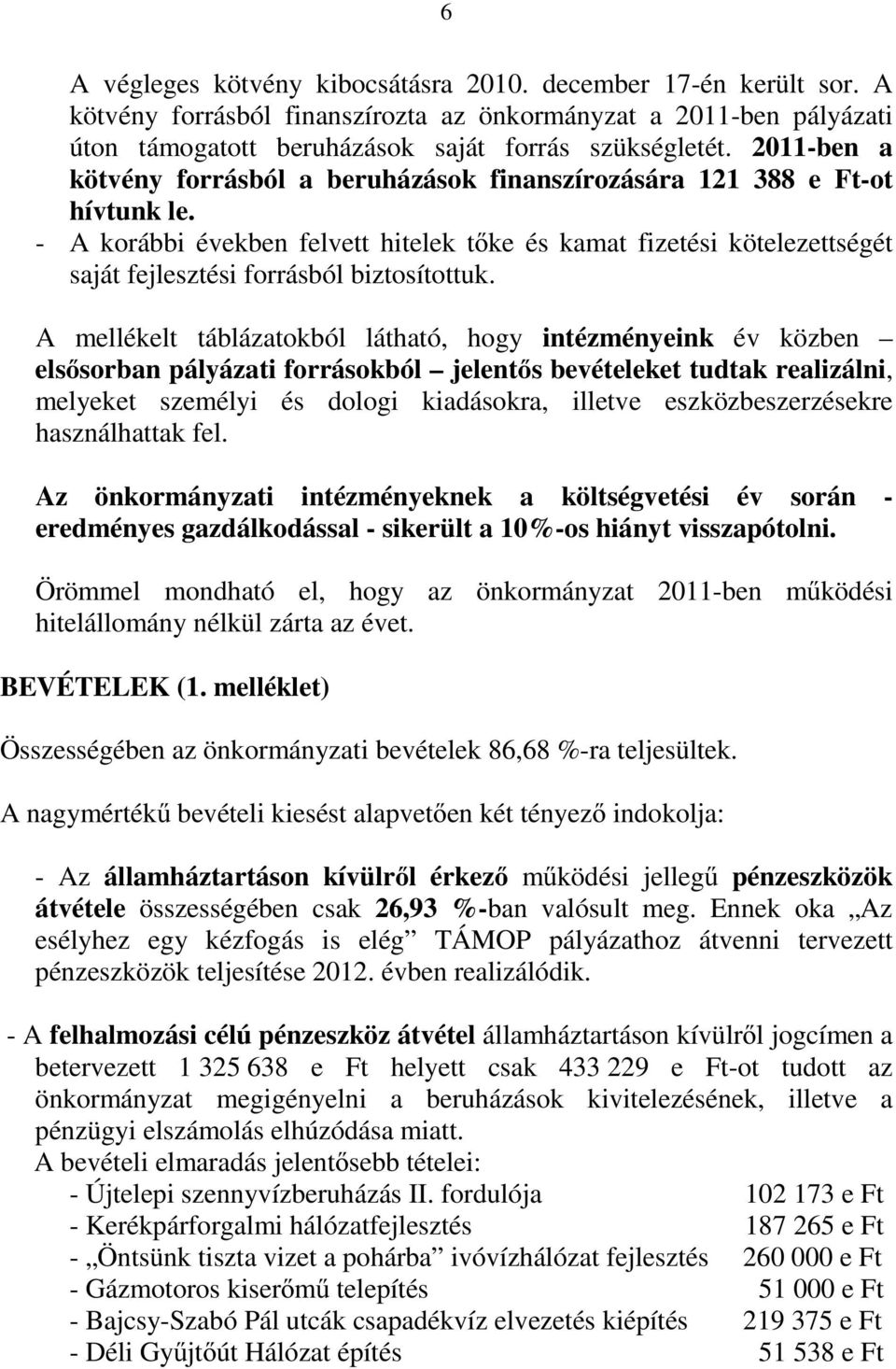 - A korábbi években felvett hitelek tőke és kamat fizetési kötelezettségét saját fejlesztési forrásból biztosítottuk.