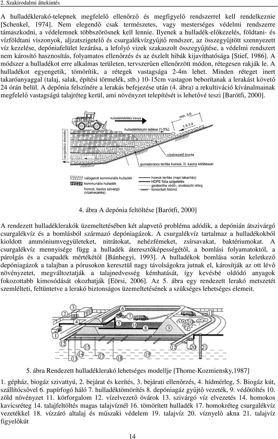 Ilyenek a hulladék-előkezelés, földtani- és vízföldtani viszonyok, aljzatszigetelő és csurgalékvízgyűjtő rendszer, az összegyűjtött szennyezett víz kezelése, depóniafelület lezárása, a lefolyó vizek