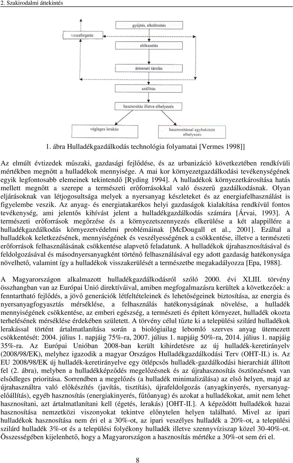 A mai kor környezetgazdálkodási tevékenységének egyik legfontosabb elemeinek tekintendő [Ryding 1994].