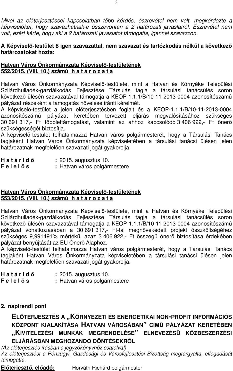 ) számú h a t á r o z a t a Hatvan Város Önkormányzata Képviselő-testülete, mint a Hatvan és Környéke Települési Szilárdhulladék-gazdálkodás Fejlesztése Társulás tagja a társulási tanácsülés soron