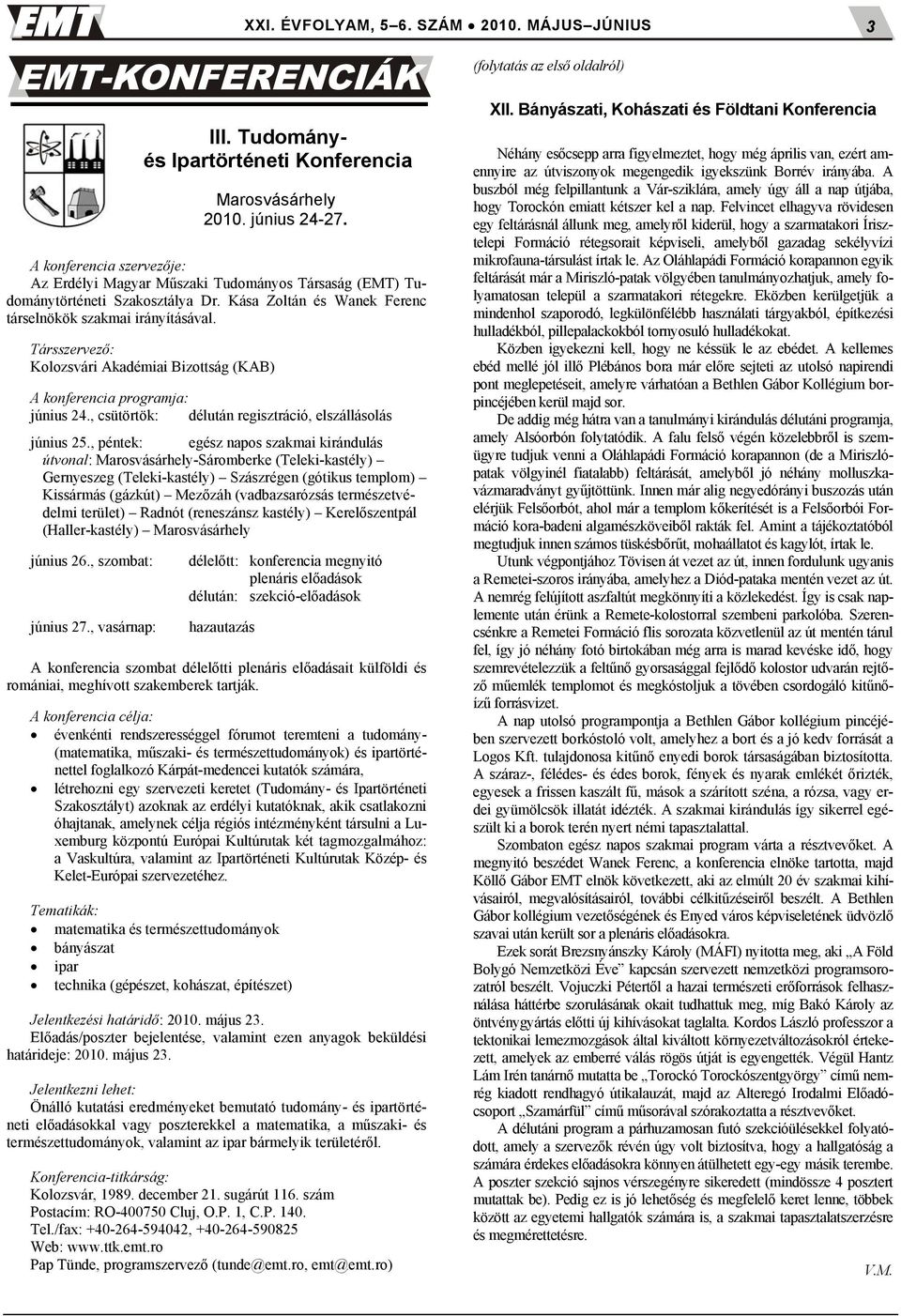 Társszervező: Kolozsvári Akadémiai Bizottság (KAB) A konferencia programja: június 24., csütörtök: délután regisztráció, elszállásolás június 25.