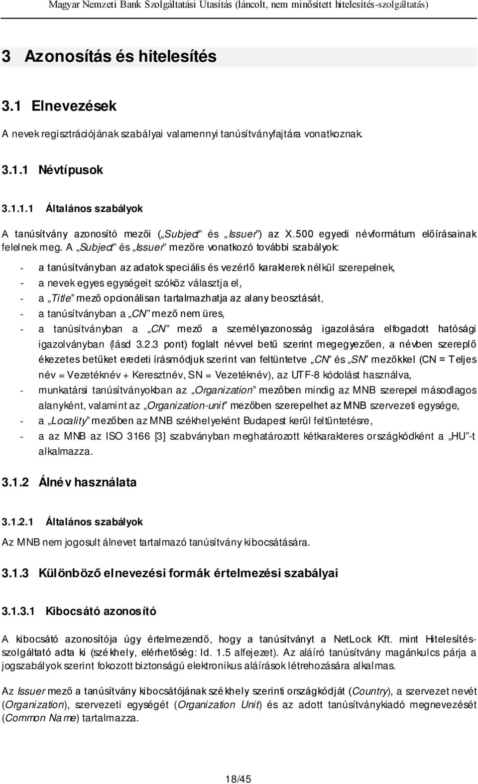 A Subject és Issuer mezőre vonatkozó további szabályok: - a tanúsítványban az adatok speciális és vezérlő karakterek nélkül szerepelnek, - a nevek egyes egységeit szóköz választja el, - a Title mező