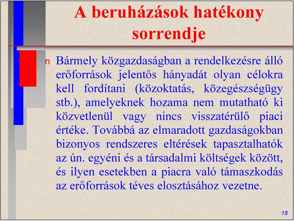 ), amelyekek hozama em mutatható ki közvetleül vagy ics visszatérülő piaci értéke.