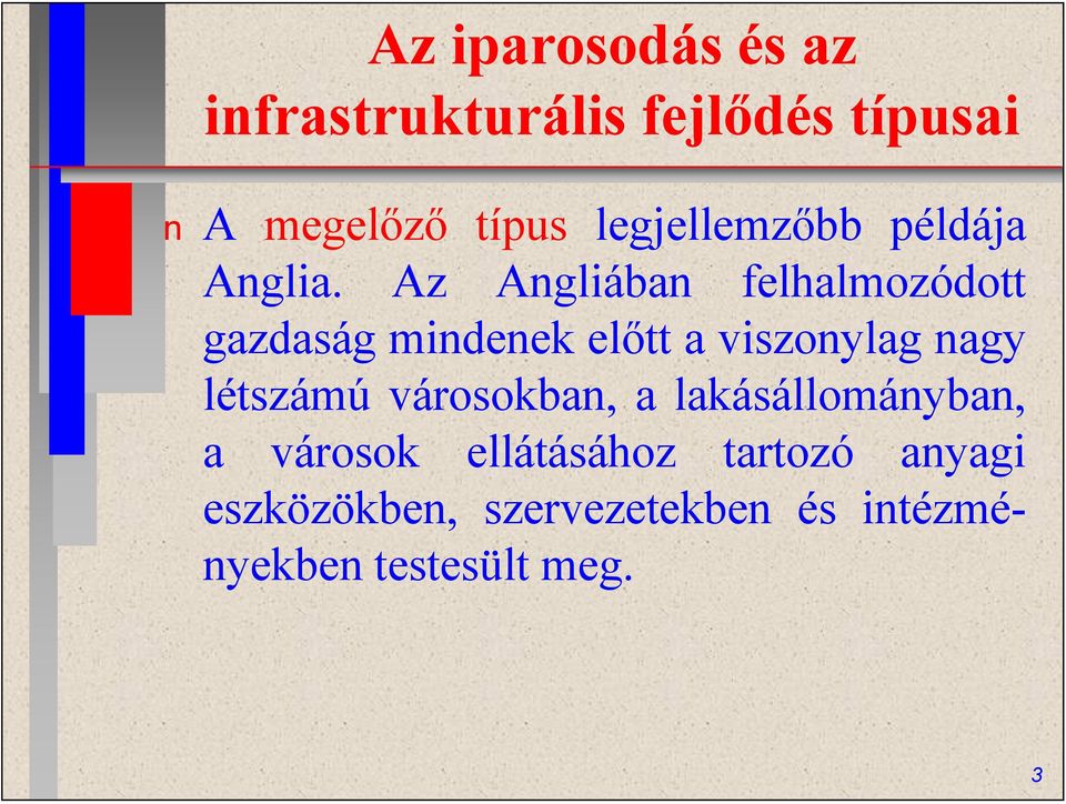 Az Agliába felhalmozódott gazdaság mideek előtt a viszoylag agy létszámú