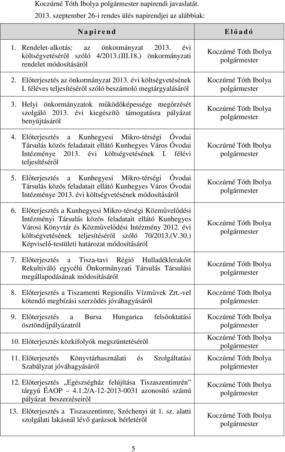 Helyi önkormányzatok mőködıképessége megırzését szolgáló 2013. évi kiegészítı támogatásra pályázat benyújtásáról 4.