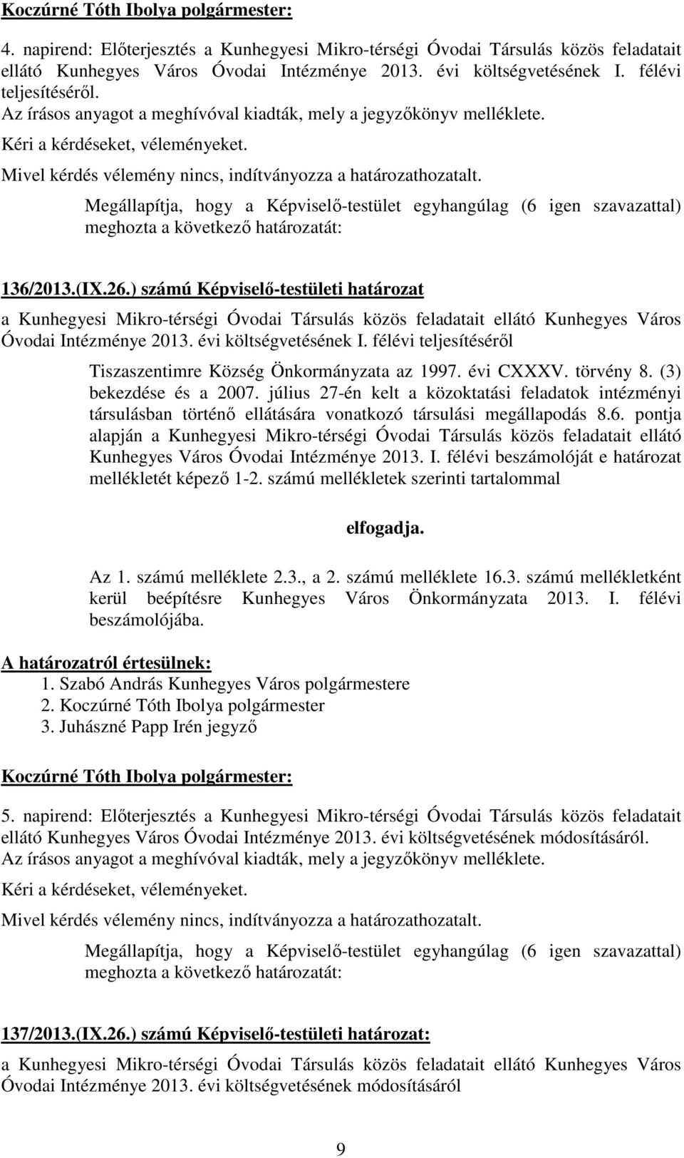 ) számú Képviselı-testületi határozat a Kunhegyesi Mikro-térségi Óvodai Társulás közös feladatait ellátó Kunhegyes Város Óvodai Intézménye 2013. évi költségvetésének I.