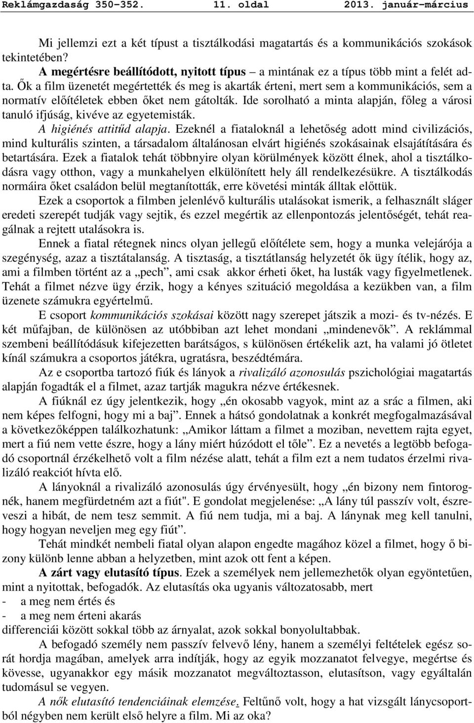 İk a film üzenetét megértették és meg is akarták érteni, mert sem a kommunikációs, sem a normatív elıítéletek ebben ıket nem gátolták.