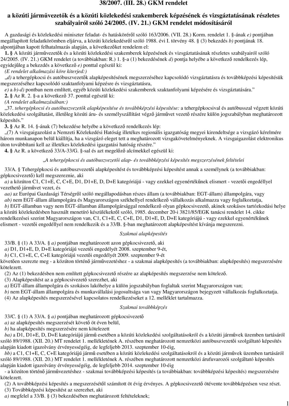 -ának e) pontjában megállapított feladatkörömben eljárva, a közúti közlekedésrıl szóló 1988. évi I. törvény 48. (3) bekezdés b) pontjának 18.