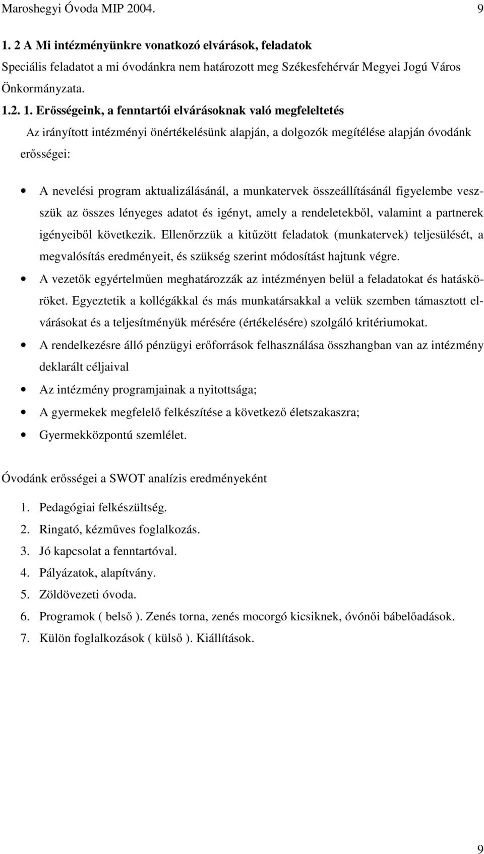 2. 1. Erősségeink, a fenntartói elvárásoknak való megfeleltetés Az irányított intézményi önértékelésünk alapján, a dolgozók megítélése alapján óvodánk erősségei: A nevelési program aktualizálásánál,