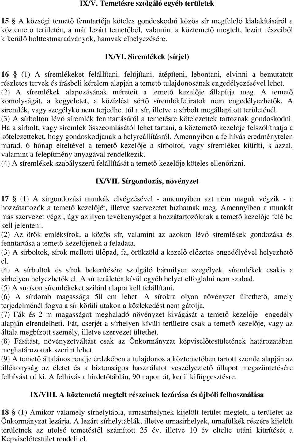 Síremlékek (sírjel) 16 (1) A síremlékeket felállítani, felújítani, átépíteni, lebontani, elvinni a bemutatott részletes tervek és írásbeli kérelem alapján a temető tulajdonosának engedélyezésével