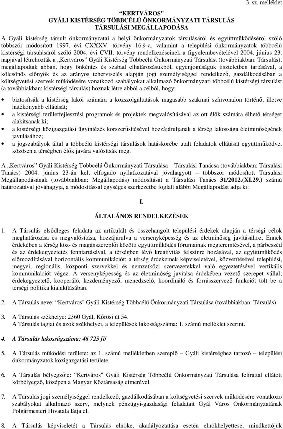 -a, valamint a települési önkormányzatok többcélú kistérségi társulásáról szóló 2004. évi CVII. törvény rendelkezéseinek a figyelembevételével 2004. június 23.