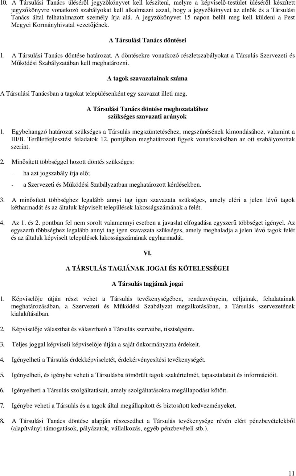 A Társulási Tanács döntése határozat. A döntésekre vonatkozó részletszabályokat a Társulás Szervezeti és Mőködési Szabályzatában kell meghatározni.