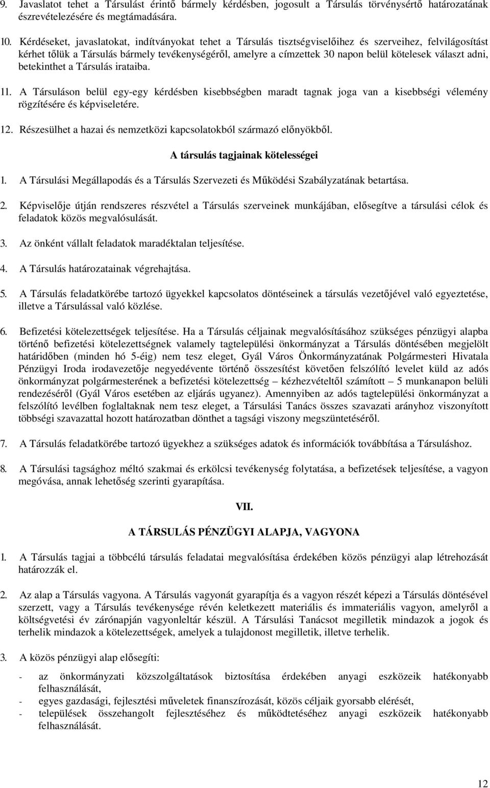 kötelesek választ adni, betekinthet a Társulás irataiba. 11. A Társuláson belül egy-egy kérdésben kisebbségben maradt tagnak joga van a kisebbségi vélemény rögzítésére és képviseletére. 12.