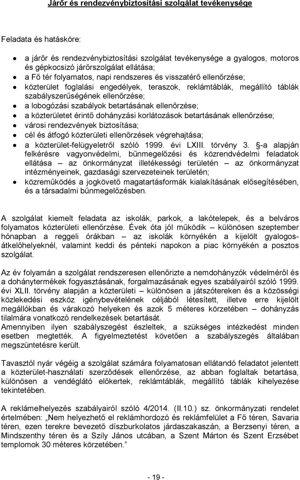 betartásának ellenőrzése; a közterületet érintő dohányzási korlátozások betartásának ellenőrzése; városi rendezvények biztosítása; cél és átfogó közterületi ellenőrzések végrehajtása; a