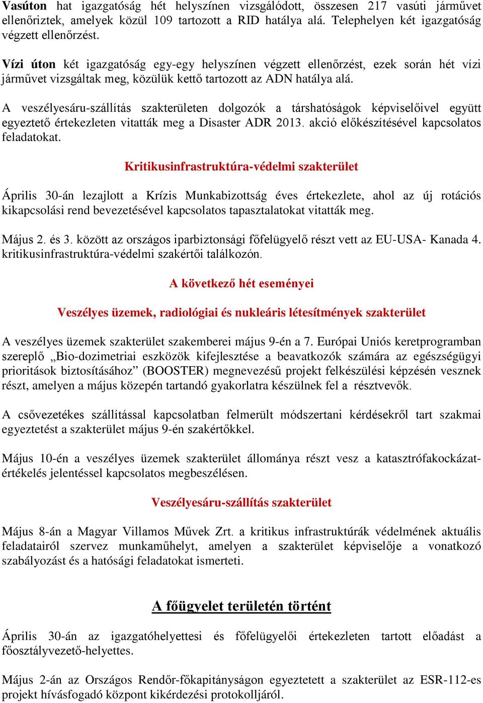 A veszélyesáru-szállítás szakterületen dolgozók a társhatóságok képviselőivel együtt egyeztető értekezleten vitatták meg a Disaster ADR 2013. akció előkészítésével kapcsolatos feladatokat.
