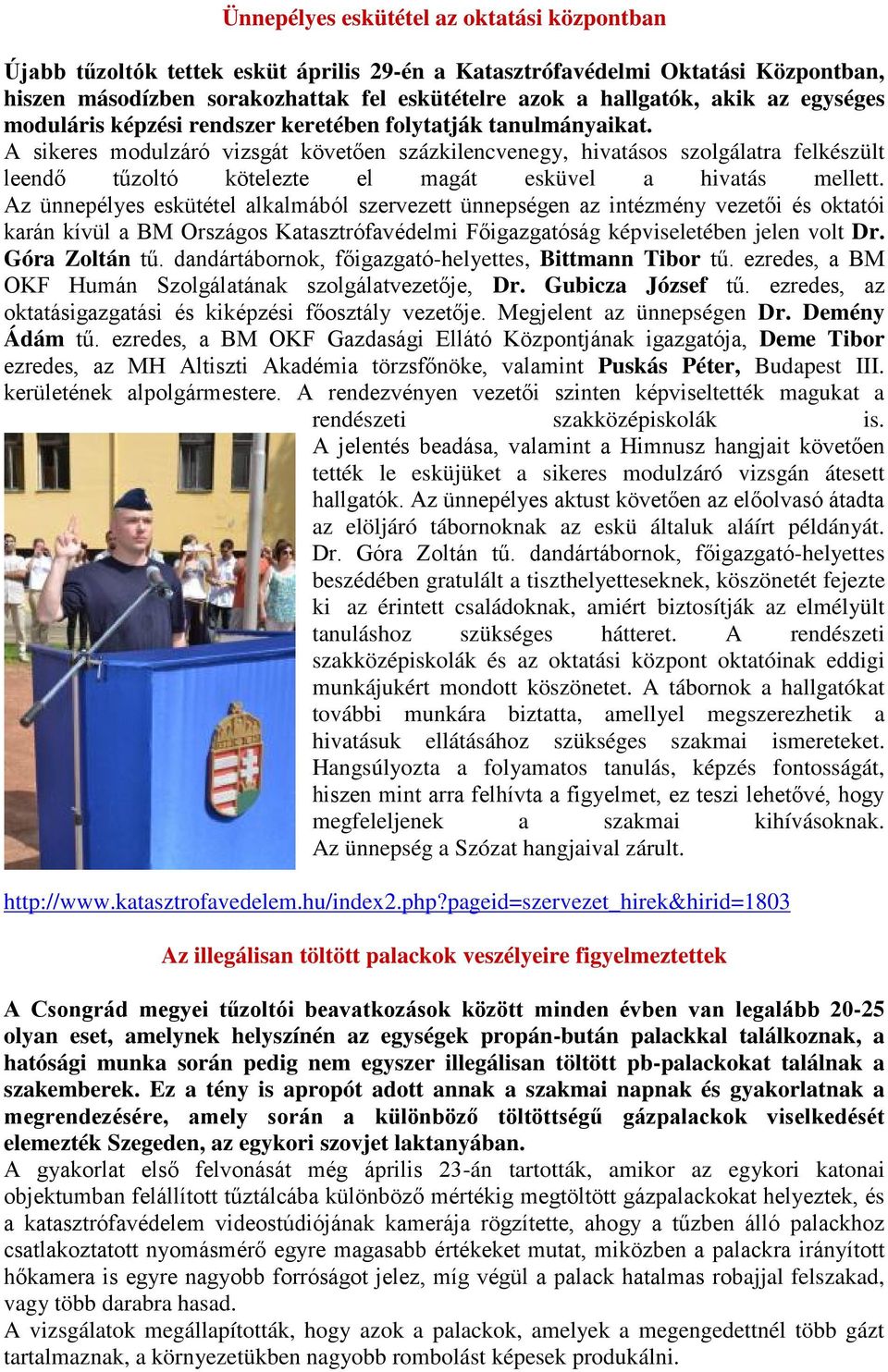 A sikeres modulzáró vizsgát követően százkilencvenegy, hivatásos szolgálatra felkészült leendő tűzoltó kötelezte el magát esküvel a hivatás mellett.
