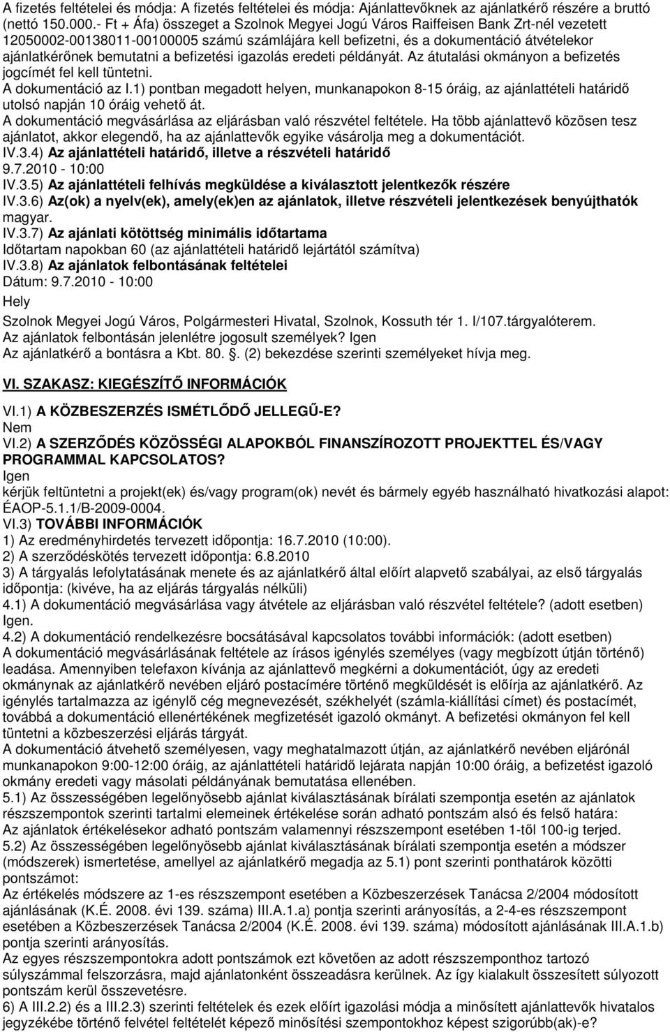 befizetési igazolás eredeti példányát. Az átutalási okmányon a befizetés jogcímét fel kell tüntetni. A dokumentáció az I.