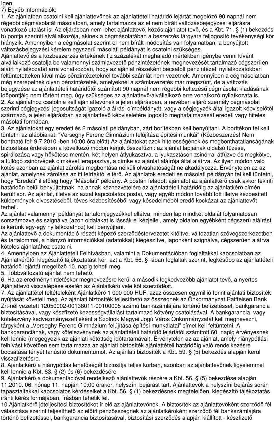 vonatkozó utalást is. Az eljárásban nem lehet ajánlattevő, közös ajánlatot tevő, és a Kbt. 71.