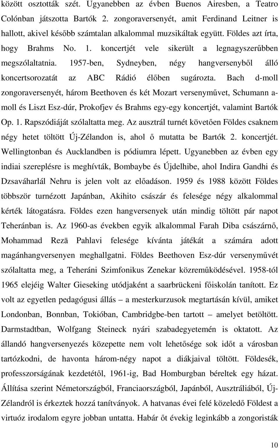 koncertjét vele sikerült a legnagyszerűbben megszólaltatnia. 1957-ben, Sydneyben, négy hangversenyből álló koncertsorozatát az ABC Rádió élőben sugározta.