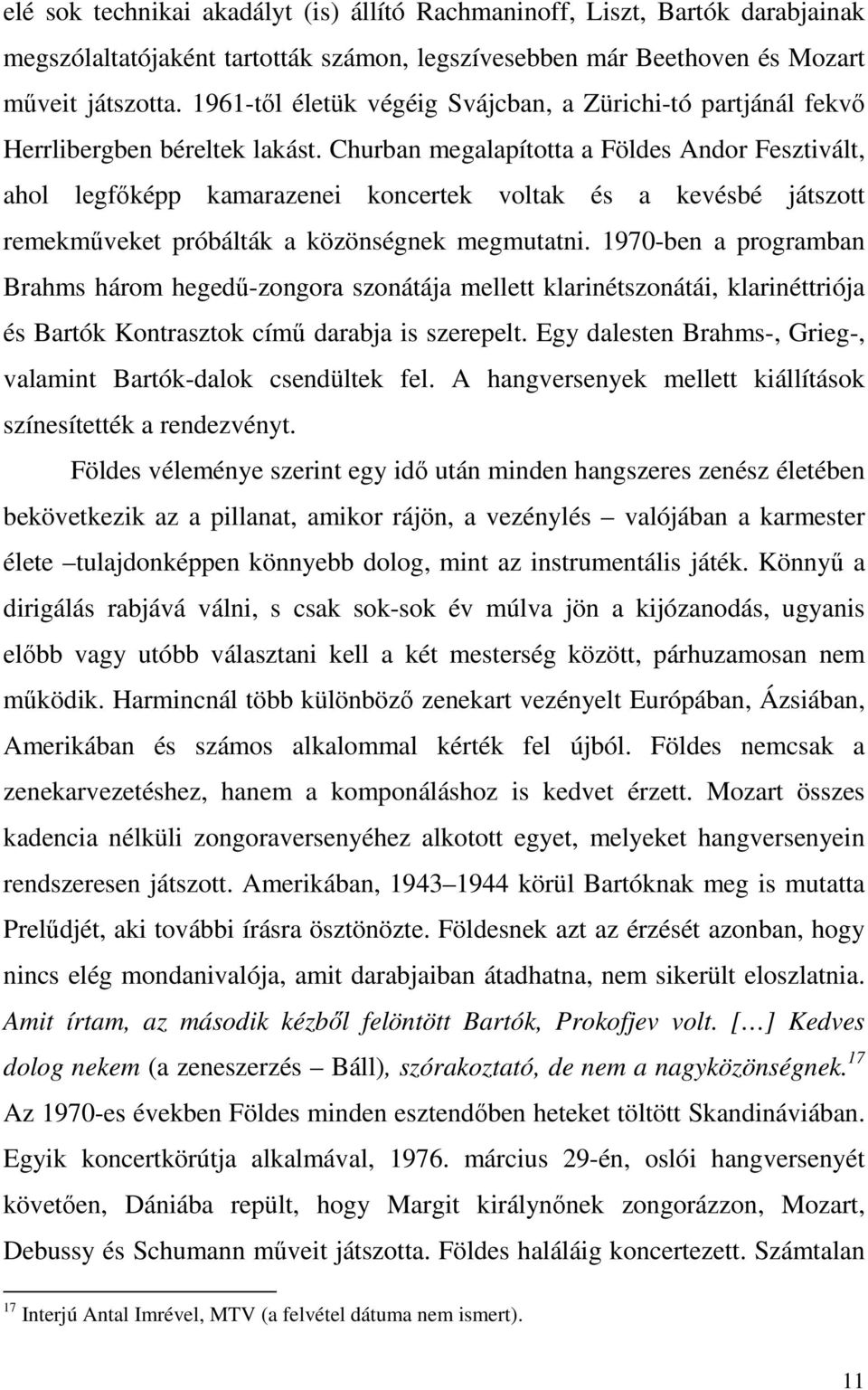 Churban megalapította a Földes Andor Fesztivált, ahol legfőképp kamarazenei koncertek voltak és a kevésbé játszott remekműveket próbálták a közönségnek megmutatni.
