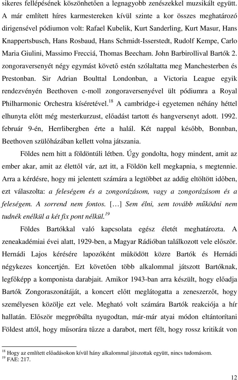 Schmidt-Isserstedt, Rudolf Kempe, Carlo Maria Giulini, Massimo Frecciá, Thomas Beecham. John Barbirollival Bartók 2.