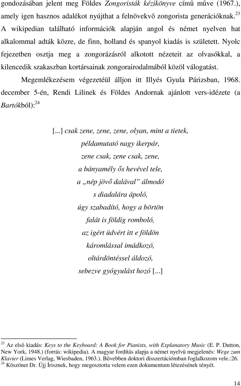 Nyolc fejezetben osztja meg a zongorázásról alkotott nézeteit az olvasókkal, a kilencedik szakaszban kortársainak zongorairodalmából közöl válogatást.