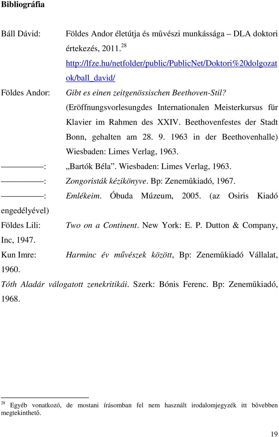(Eröffnungsvorlesungdes Internationalen Meisterkursus für Klavier im Rahmen des XXIV. Beethovenfestes der Stadt Bonn, gehalten am 28. 9. 1963 in der Beethovenhalle) Wiesbaden: Limes Verlag, 1963.