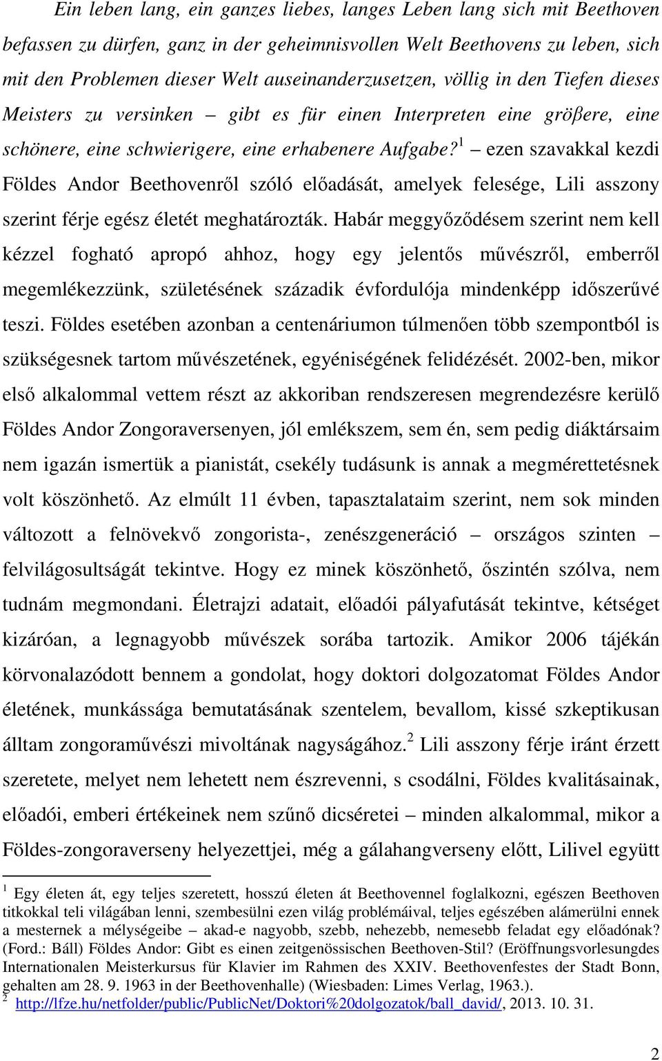 1 ezen szavakkal kezdi Földes Andor Beethovenről szóló előadását, amelyek felesége, Lili asszony szerint férje egész életét meghatározták.