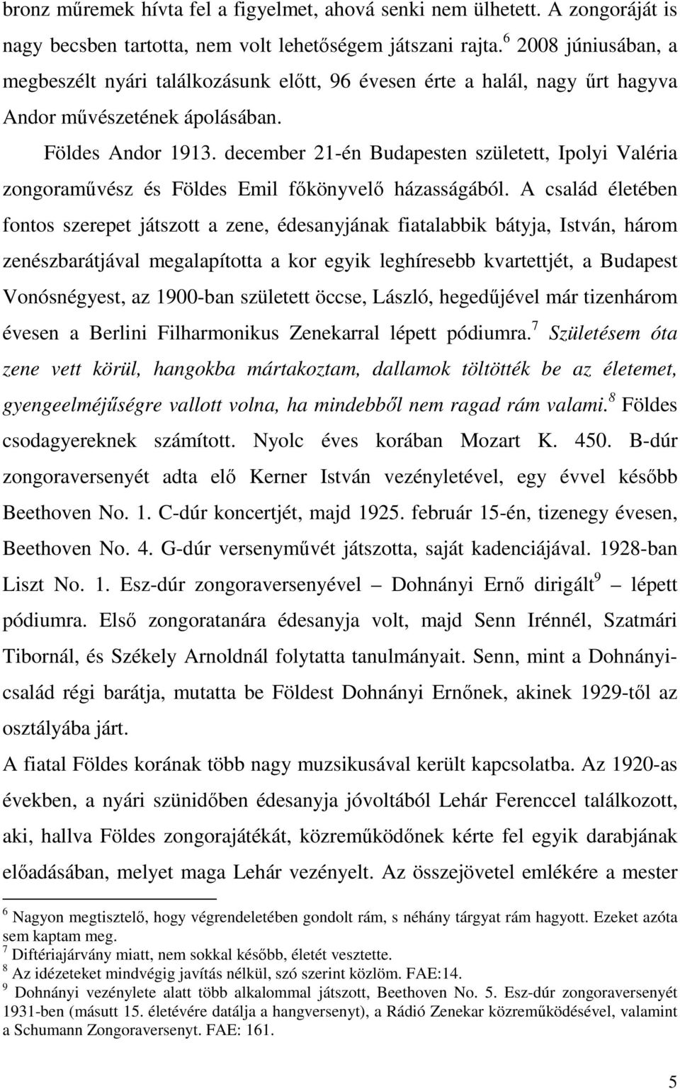 december 21-én Budapesten született, Ipolyi Valéria zongoraművész és Földes Emil főkönyvelő házasságából.