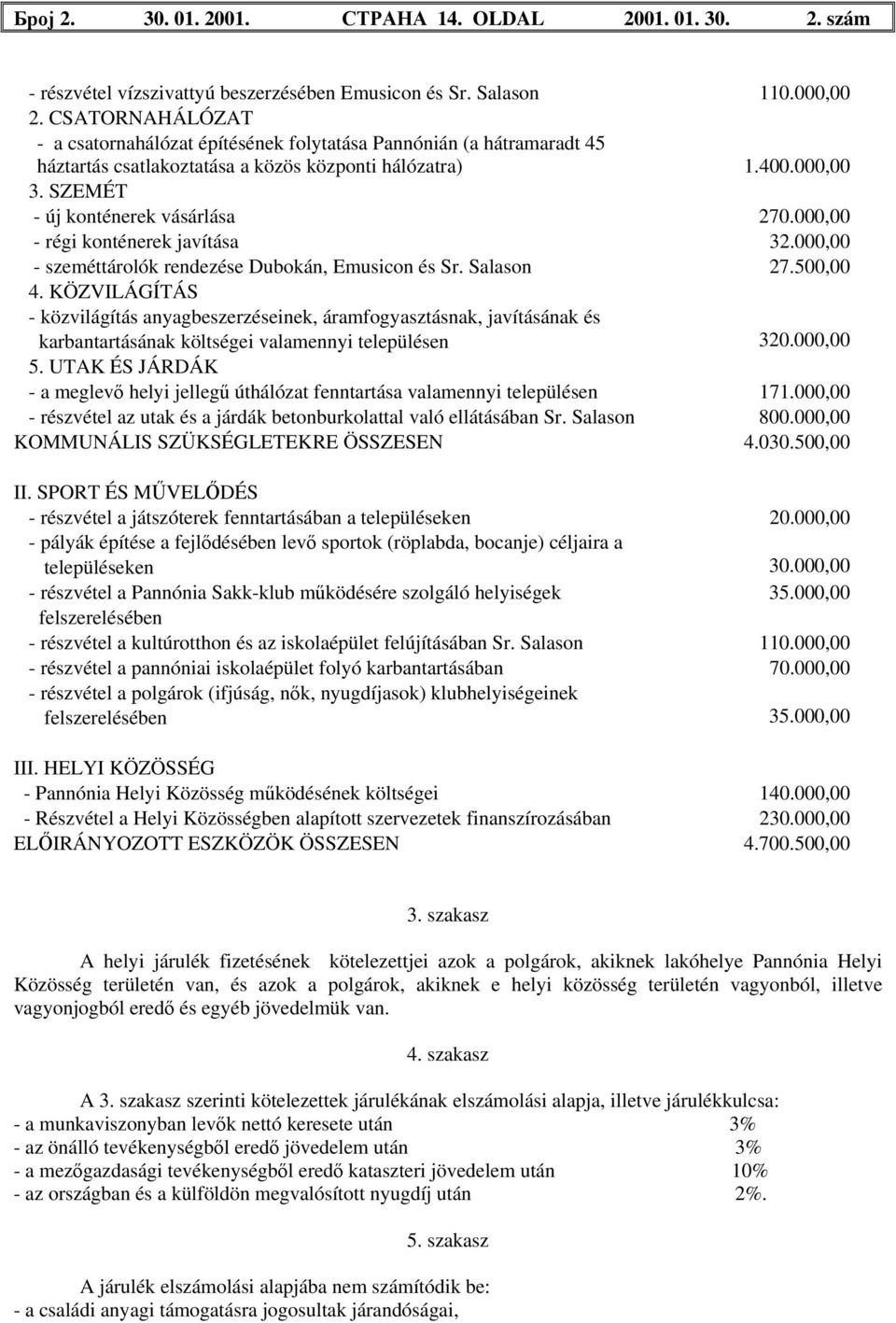 000,00 - régi konténerek javítása 32.000,00 - szeméttárolók rendezése Dubokán, Emusicon és Sr. Salason 27.500,00 4.