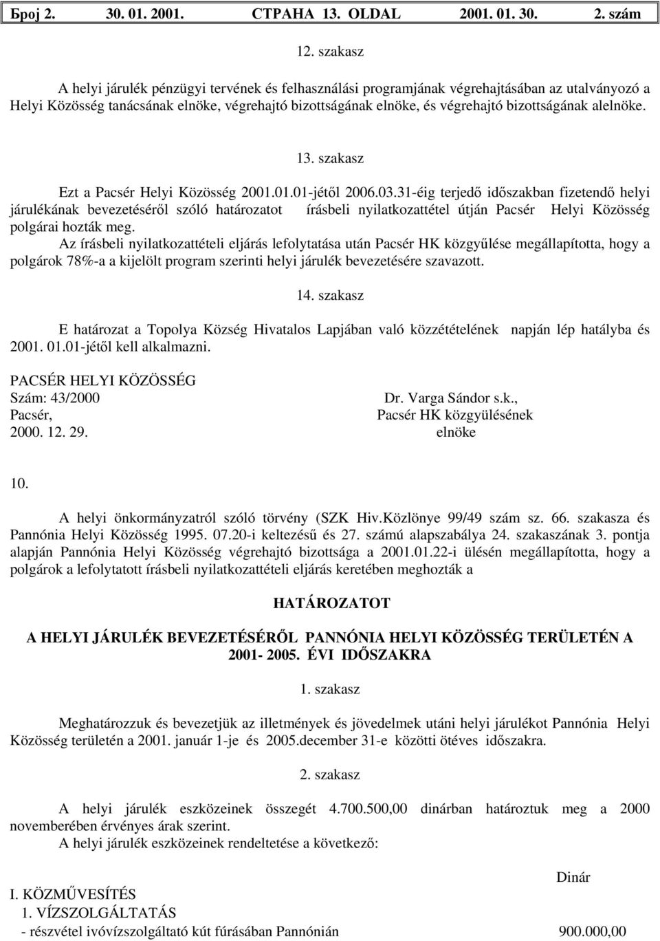 alelnöke. 13. szakasz Ezt a Pacsér Helyi Közösség 2001.01.01-jétől 2006.03.