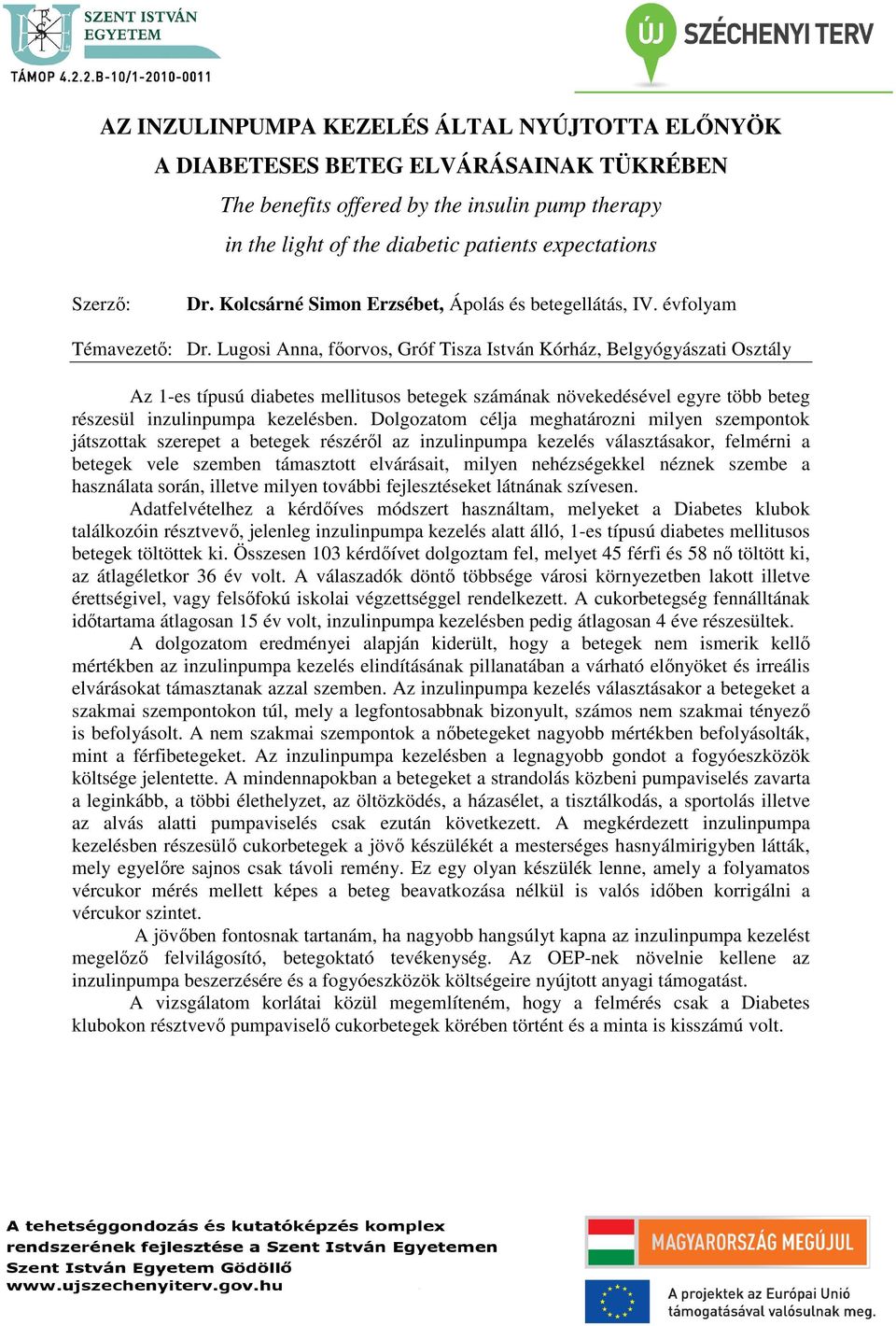 Lugosi Anna, főorvos, Gróf Tisza István Kórház, Belgyógyászati Osztály Az 1-es típusú diabetes mellitusos betegek számának növekedésével egyre több beteg részesül inzulinpumpa kezelésben.