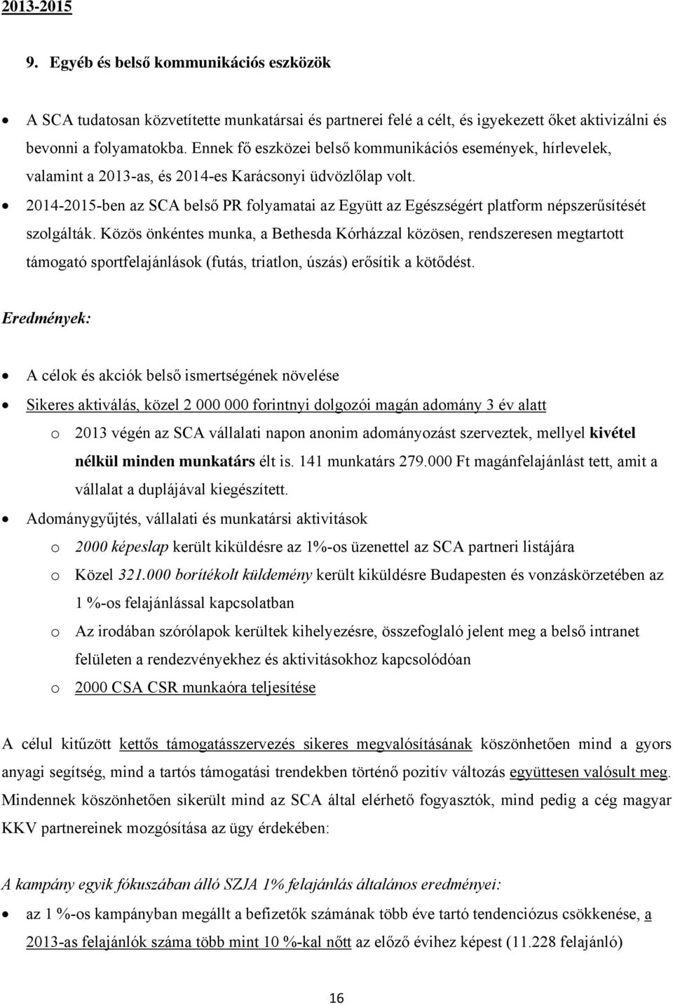 2014-2015-ben az SCA belső PR folyamatai az Együtt az Egészségért platform népszerűsítését szolgálták.