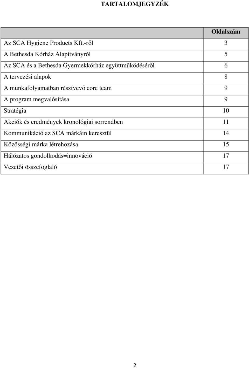 alapok 8 A munkafolyamatban résztvevő core team 9 A program megvalósítása 9 Stratégia 10 Akciók és