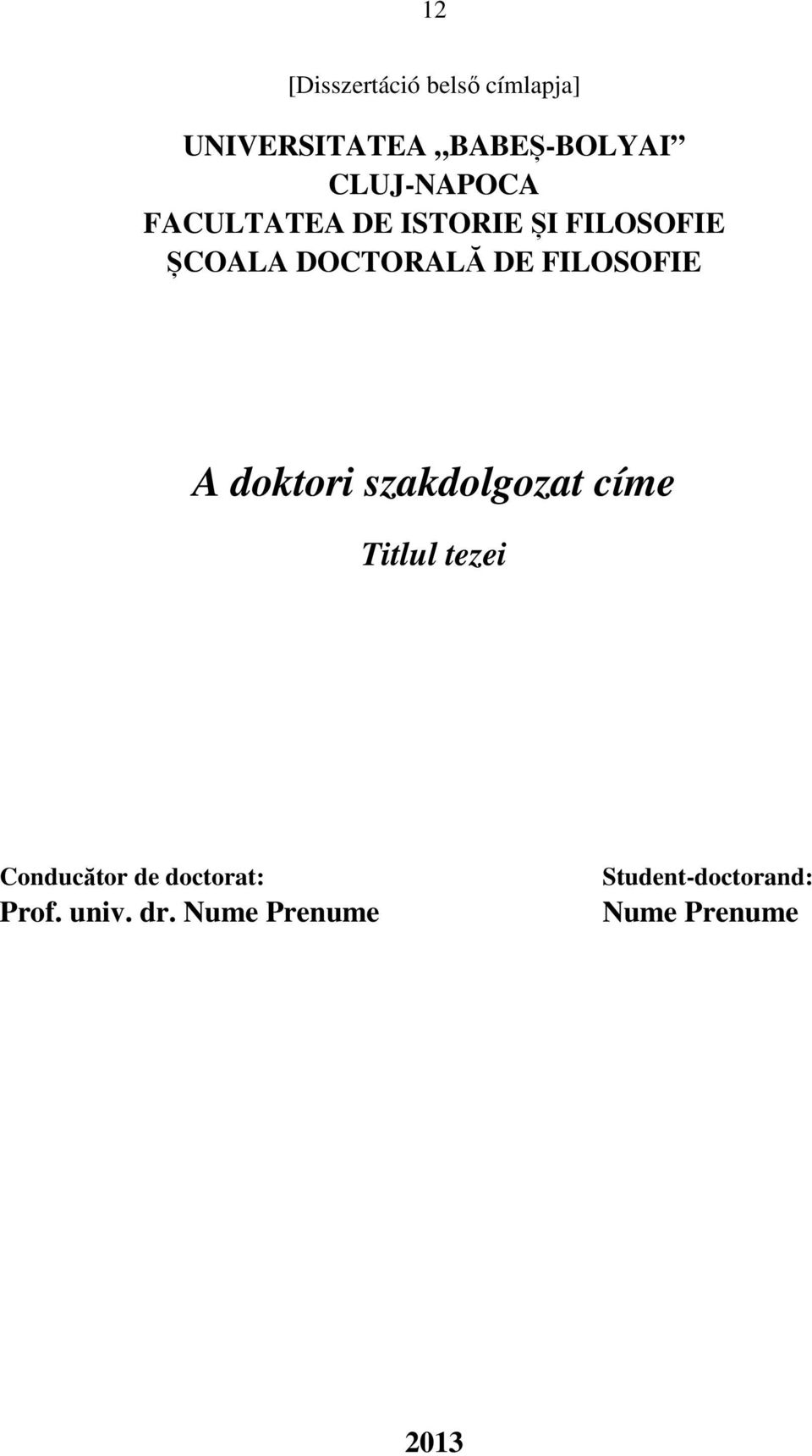 FILOSOFIE A doktori szakdolgozat címe Titlul tezei Conducător de