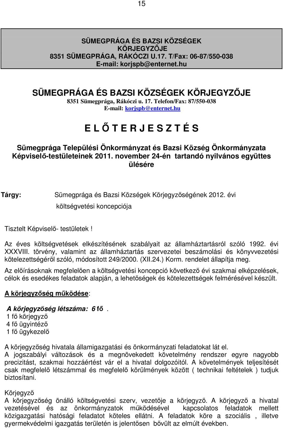 november 24-én tartandó nyilvános együttes ülésére Tárgy: Sümegprága és Bazsi Községek Körjegyzőségének 2012. évi költségvetési koncepciója Tisztelt Képviselő- testületek!