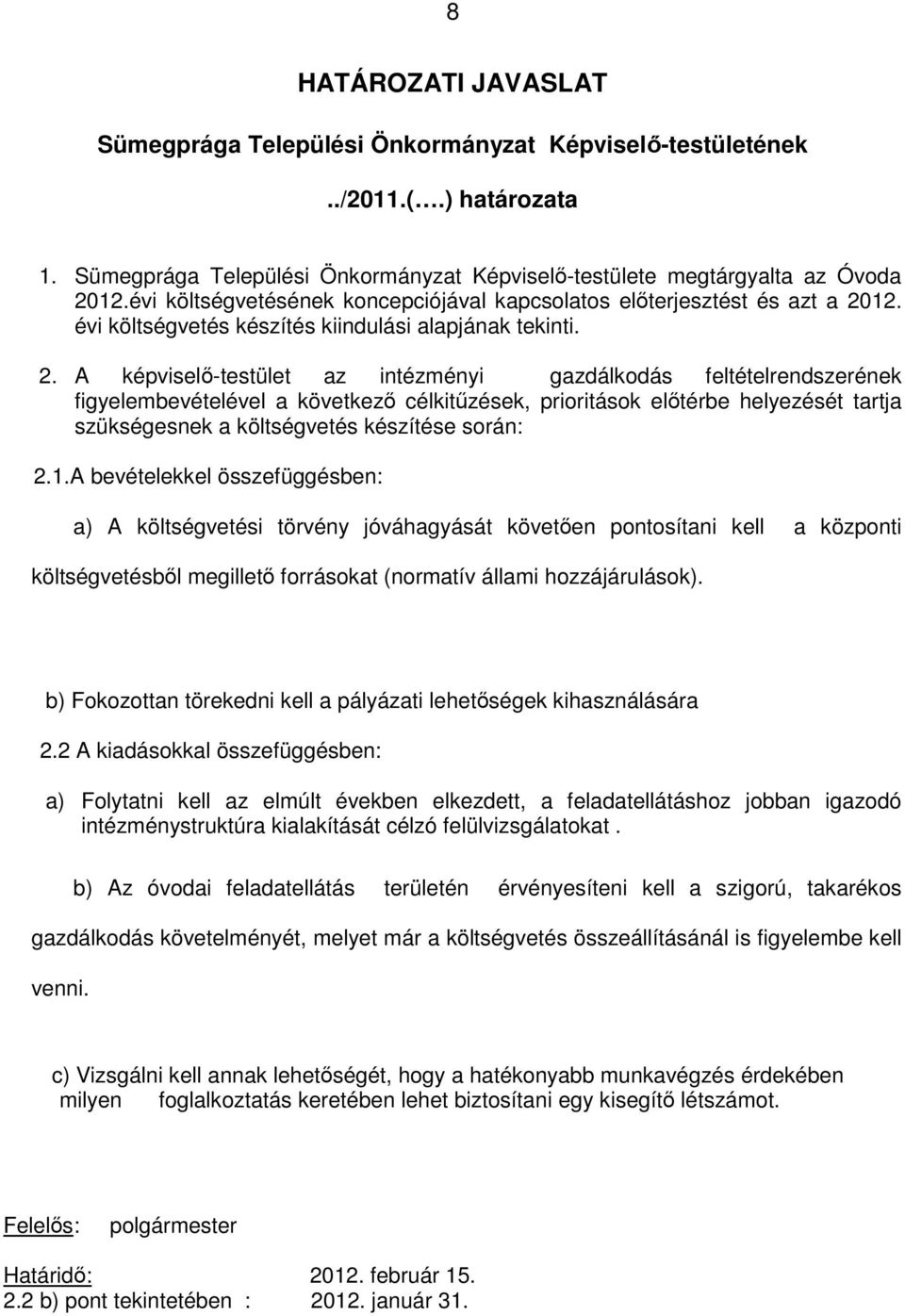 12. évi költségvetés készítés kiindulási alapjának tekinti. 2.