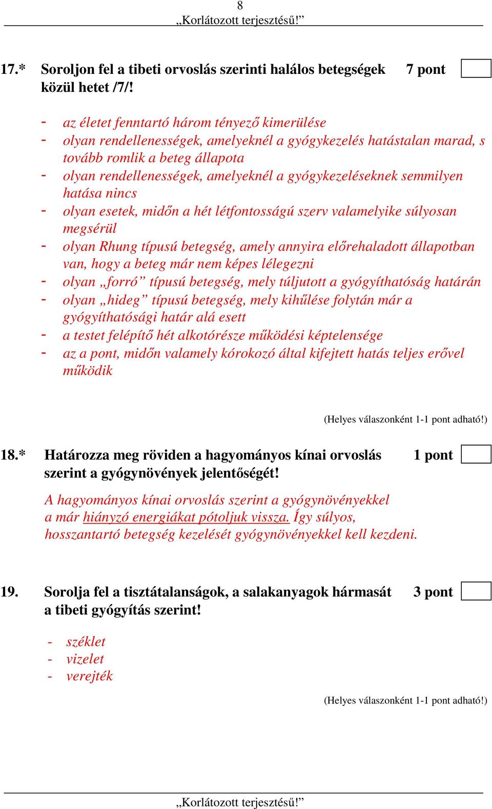 gyógykezeléseknek semmilyen hatása nincs - olyan esetek, midőn a hét létfontosságú szerv valamelyike súlyosan megsérül - olyan Rhung típusú betegség, amely annyira előrehaladott állapotban van, hogy