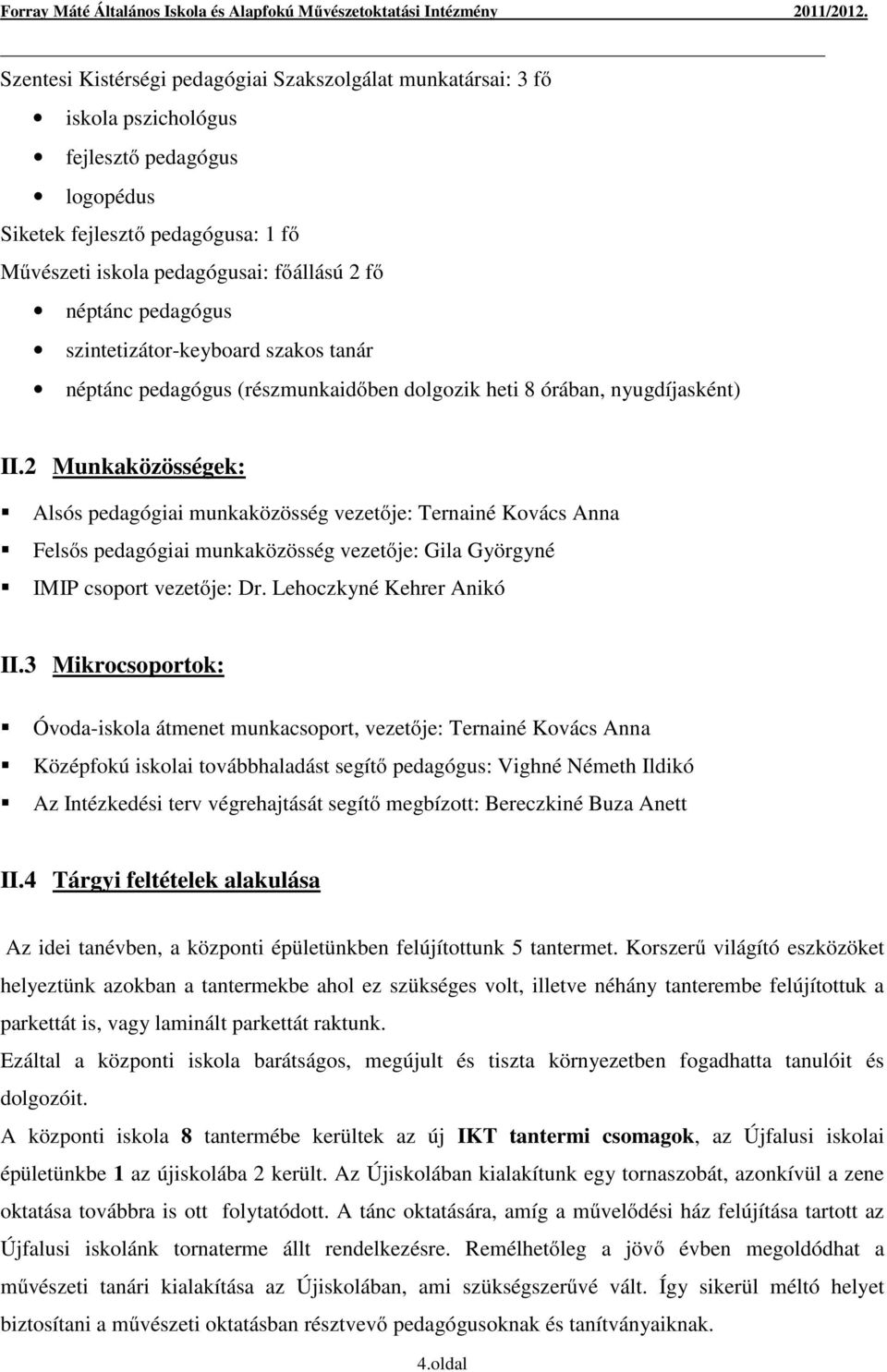 2 Munkaközösségek: Alsós pedagógiai munkaközösség vezetője: Ternainé Kovács Anna Felsős pedagógiai munkaközösség vezetője: Gila Györgyné IMIP csoport vezetője: Dr. Lehoczkyné Kehrer Anikó II.