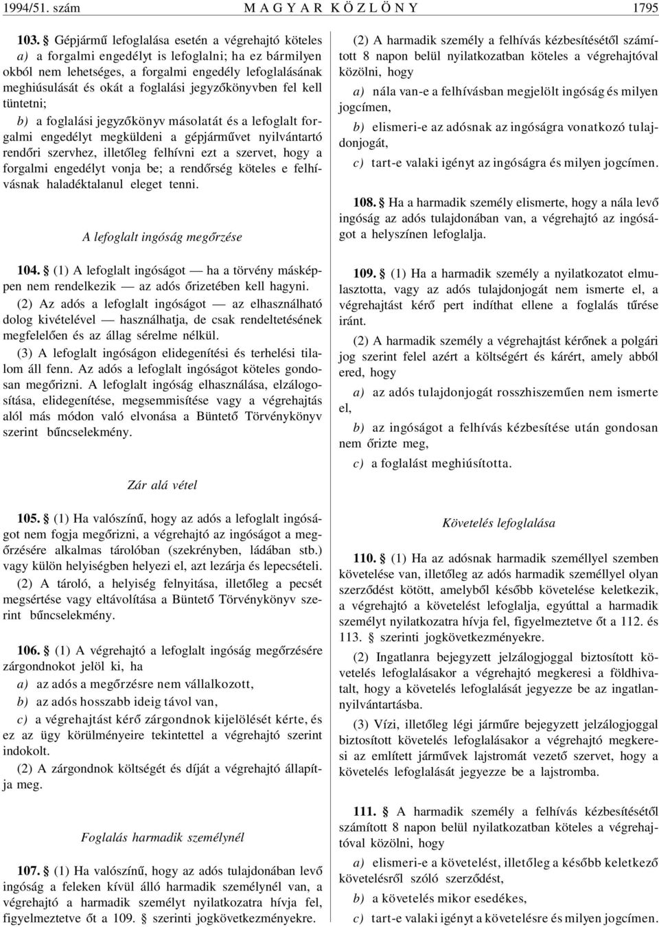 jegyz ókönyvben fel kell tüntetni; b) a foglalási jegyz ókönyv másolatát és a lefoglalt forgalmi engedélyt megküldeni a gépjárm úvet nyilvántartó rend óri szervhez, illet óleg felhívni ezt a szervet,