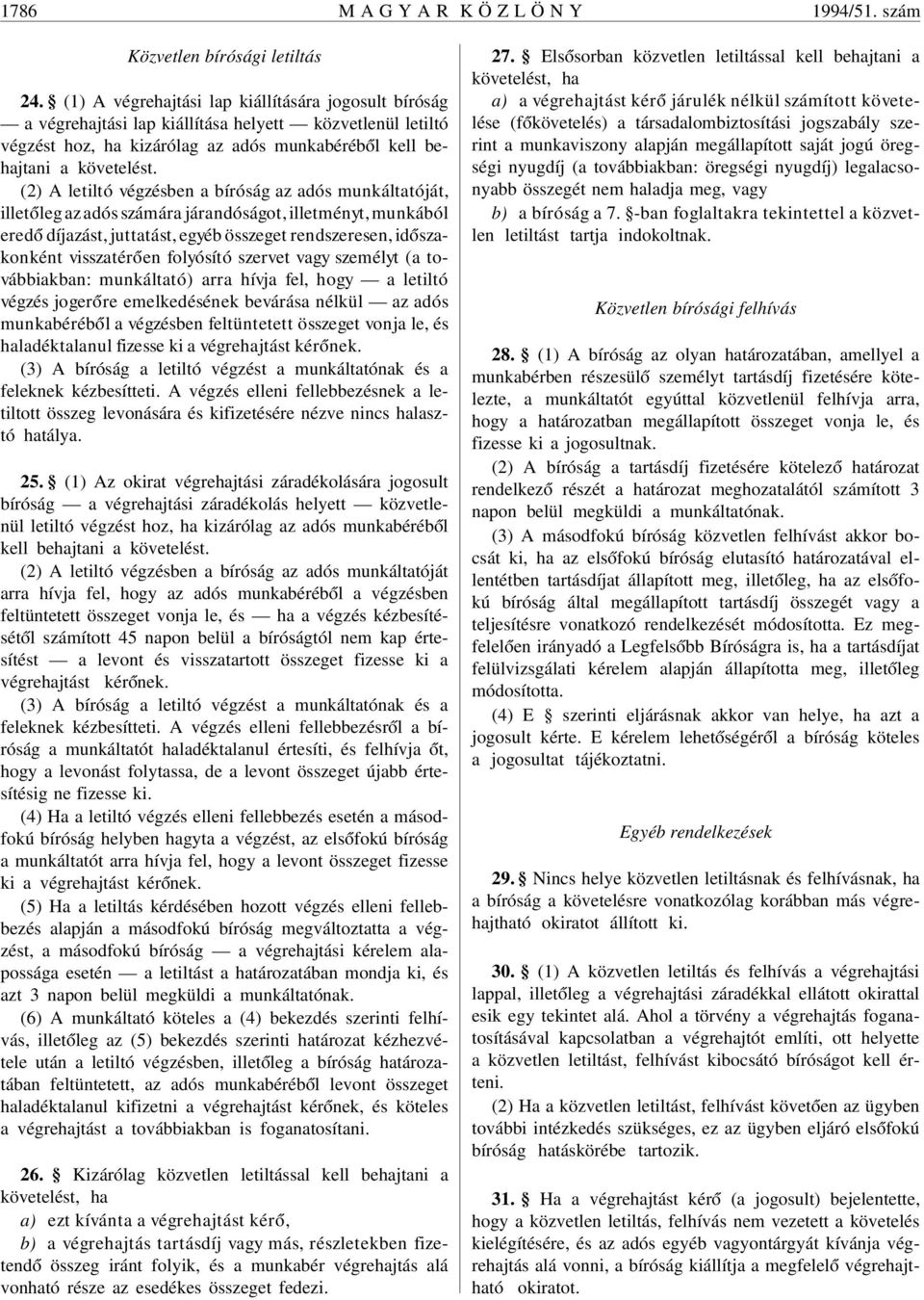 (2) A letiltó végzésben a bíróság az adós munkáltatóját, illet óleg az adós számára járandóságot, illetményt, munkából ered ó díjazást, juttatást, egyéb összeget rendszeresen, id ószakonként