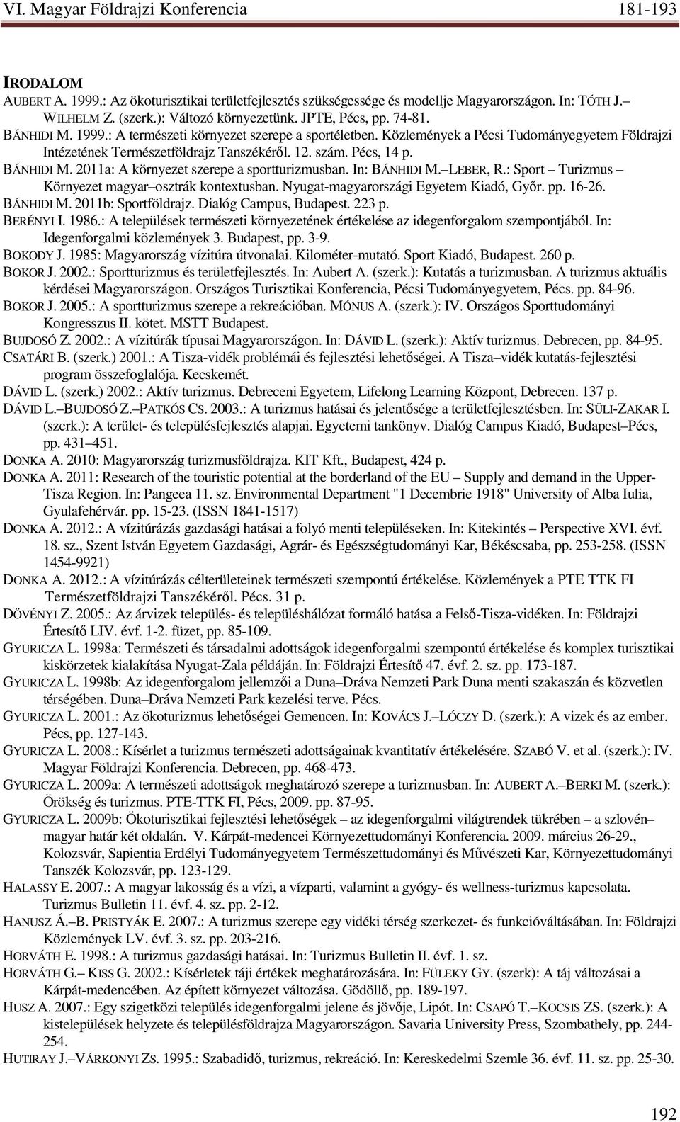 : Sport Turizmus Környezet magyar osztrák kontextusban. Nyugat-magyarországi Egyetem Kiadó, Gyır. pp. 16-26. BÁNHIDI M. 2011b: Sportföldrajz. Dialóg Campus, Budapest. 223 p. BERÉNYI I. 1986.