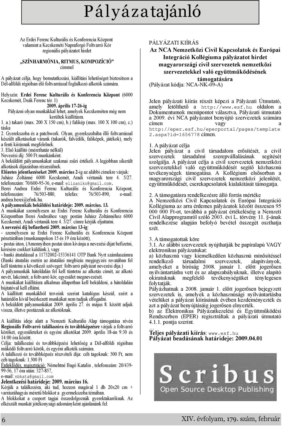 áprili 1726ig Pályázni olyn unkákkl lehet, elyek Keckeéten ég ne kerültek kiállítár. 1..) tkró (x. 200 X 150 c), b.) flikép (x. 100 X 100 c), c.) ták 2. Gyerekzob é ptchwork.