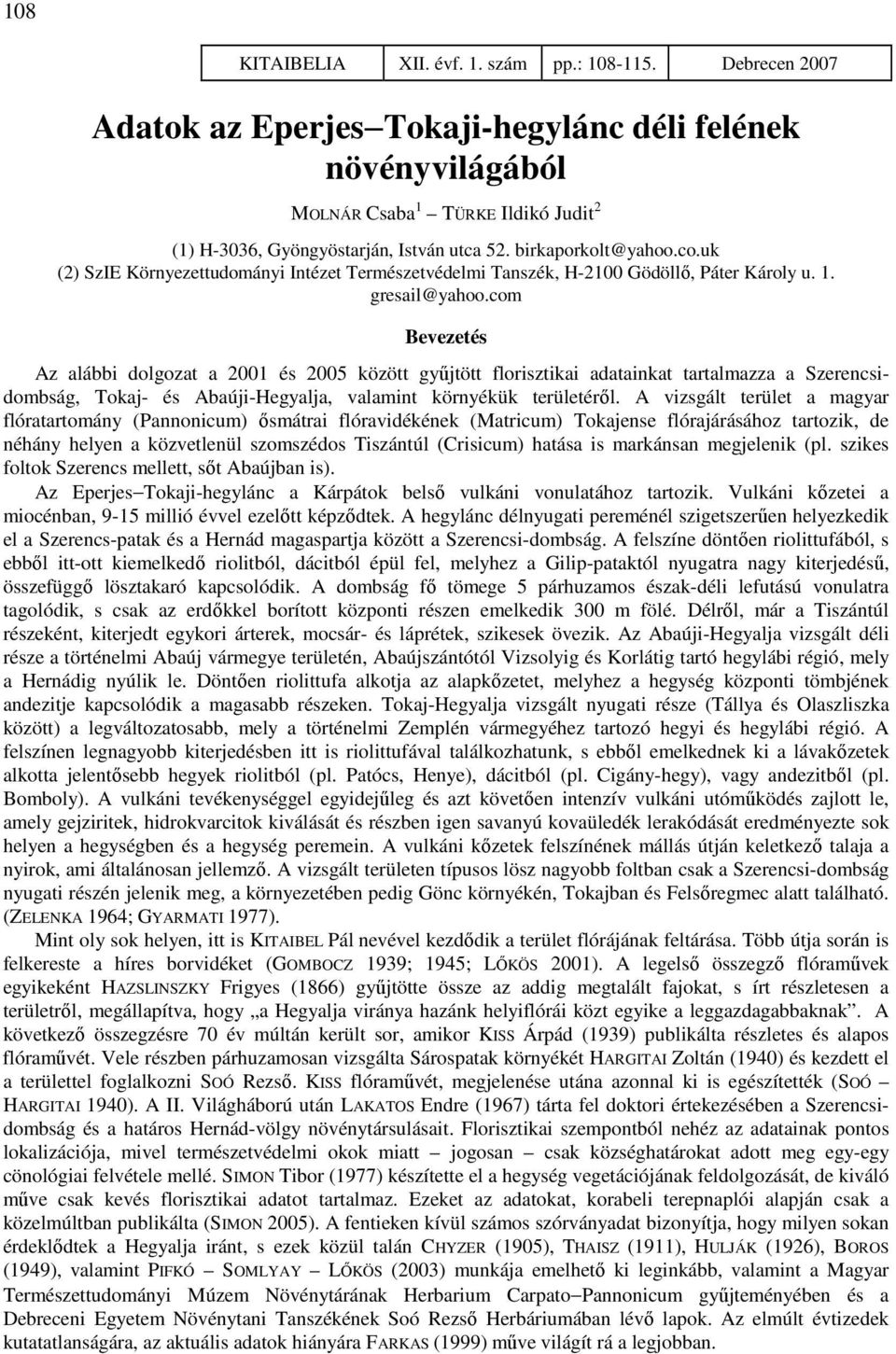 uk (2) SzIE Környezettudományi Intézet Természetvédelmi Tanszék, H-2100 Gödöllő, Páter Károly u. 1. gresail@yahoo.