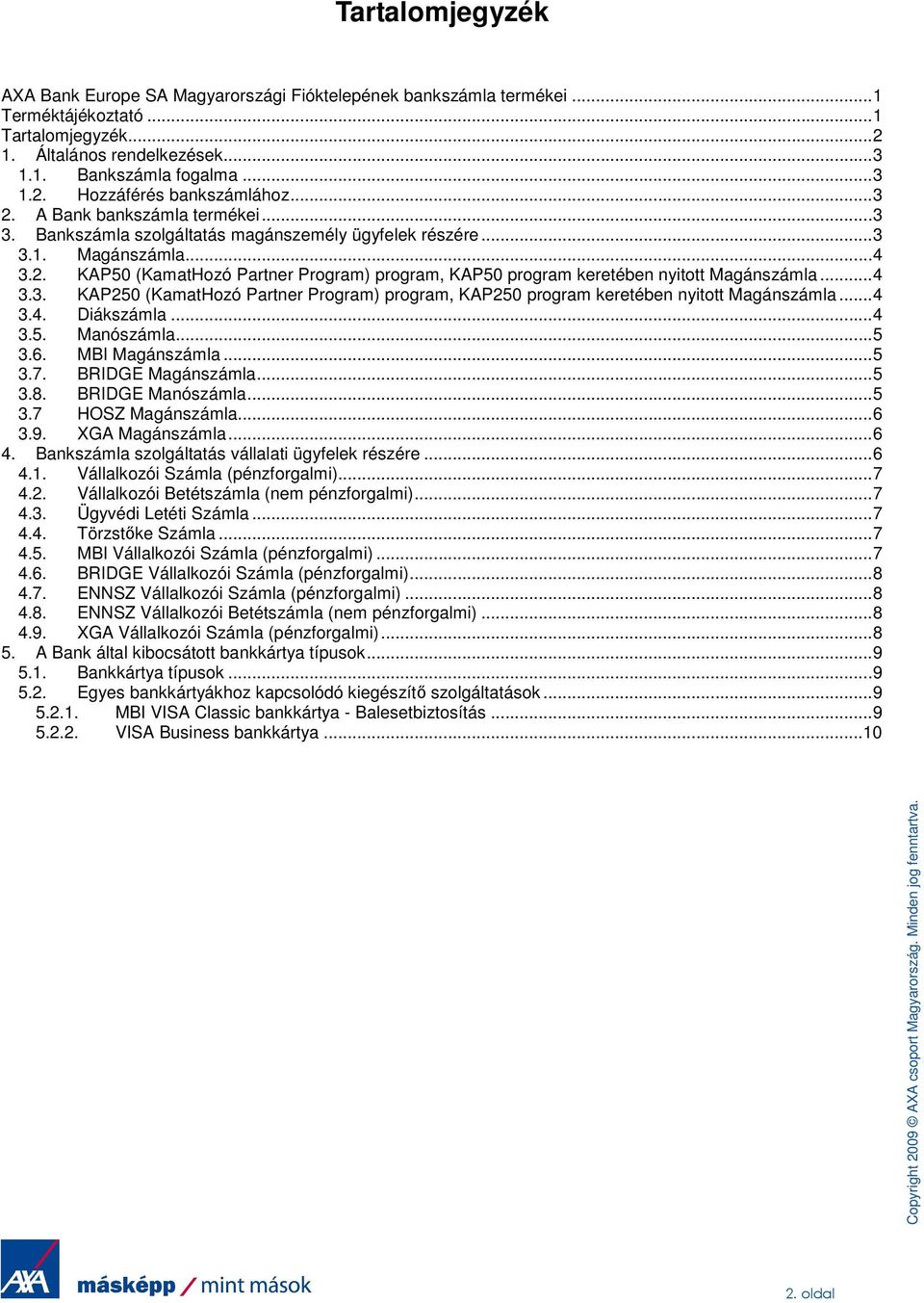 .. 4 3.3. KAP250 (KamatHozó Partner Program) program, KAP250 program keretében nyitott Magánszámla... 4 3.4. Diákszámla... 4 3.5. Manószámla... 5 3.6. MBI Magánszámla... 5 3.7. BRIDGE Magánszámla.