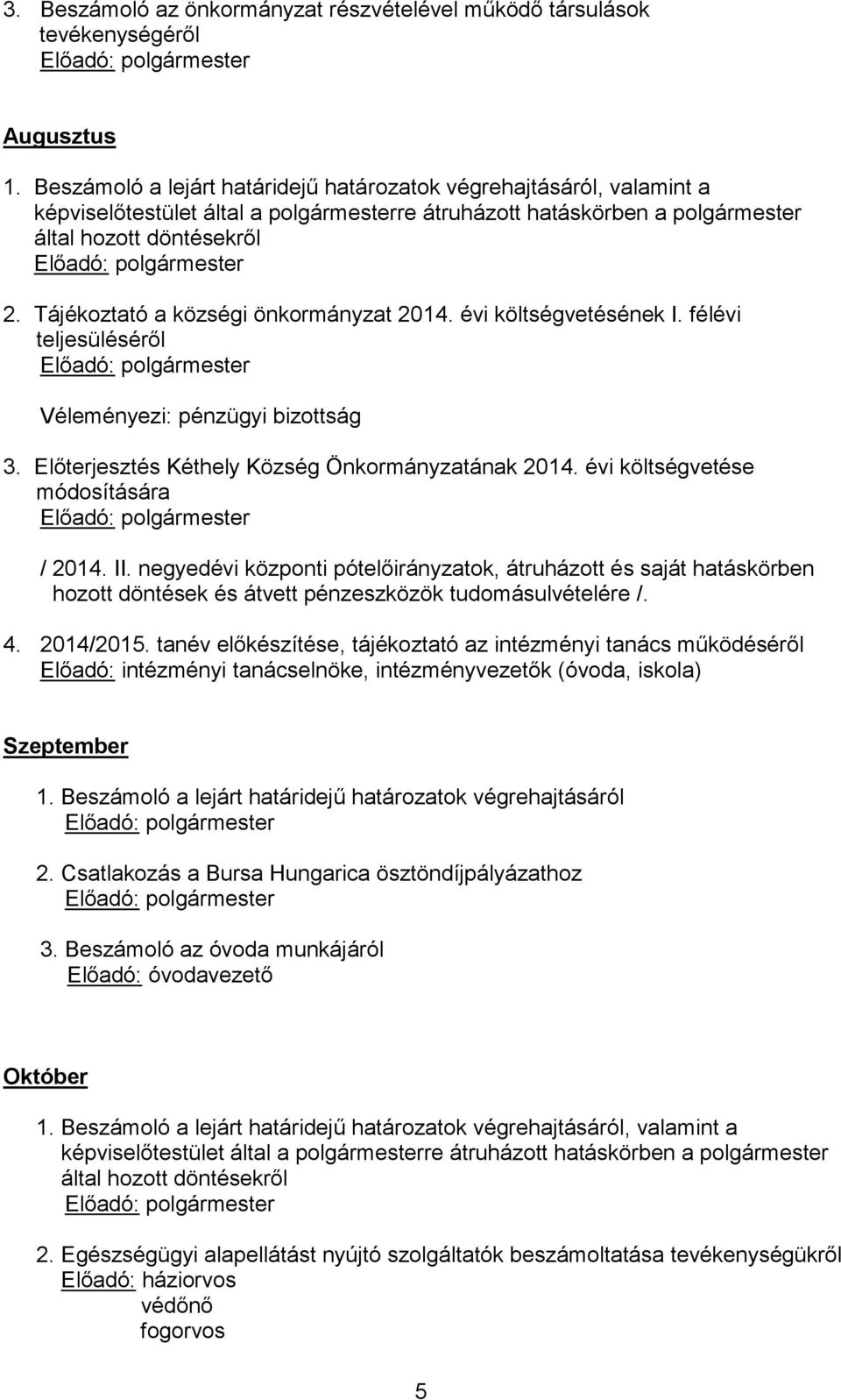 negyedévi központi pótelőirányzatok, átruházott és saját hatáskörben hozott döntések és átvett pénzeszközök tudomásulvételére /. 4. 2014/2015.