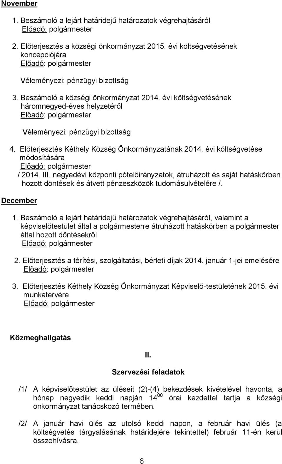 negyedévi központi pótelőirányzatok, átruházott és saját hatáskörben hozott döntések és átvett pénzeszközök tudomásulvételére /. December, valamint a 2.