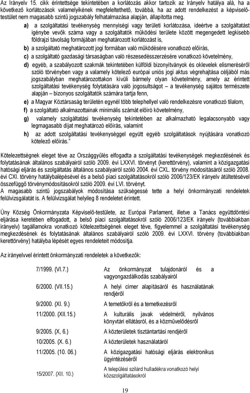 nem magasabb szintő jogszabály felhatalmazása alapján, állapította meg.