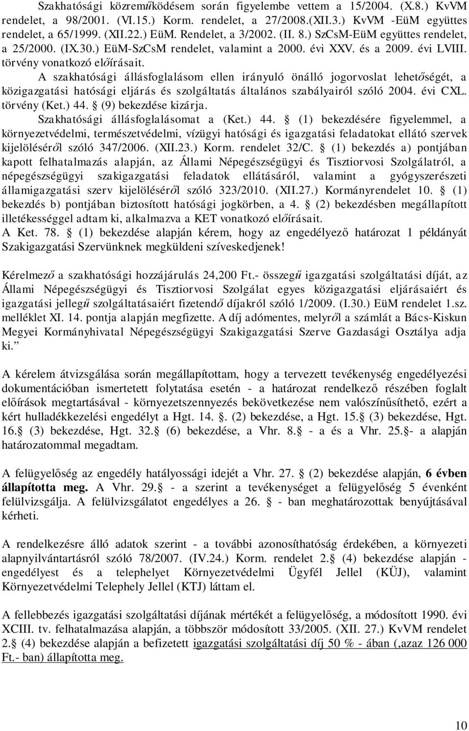 A szakhatósági állásfoglalásom ellen irányuló önálló jogorvoslat lehet ségét, a közigazgatási hatósági eljárás és szolgáltatás általános szabályairól szóló 2004. évi CXL. törvény (Ket.) 44.